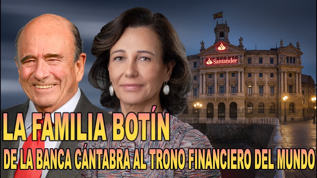 La Familia Botín – De la Banca Cántabra al Trono Financiero del Mundo