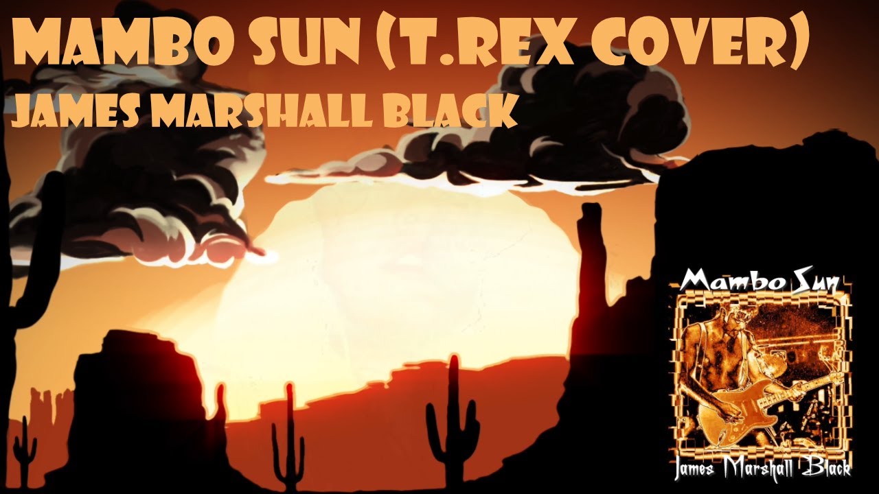 Mambo Sun T.Rex Cover by James Marshall Black