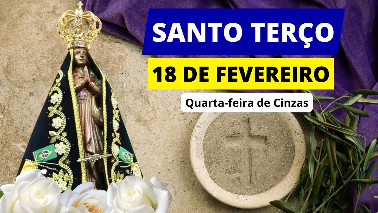 SANTO TERÇO DE HOJE - 18/02/2026 | MISTÉRIOS GLORIOSOS | QUARTA-FEIRA DE CINZAS