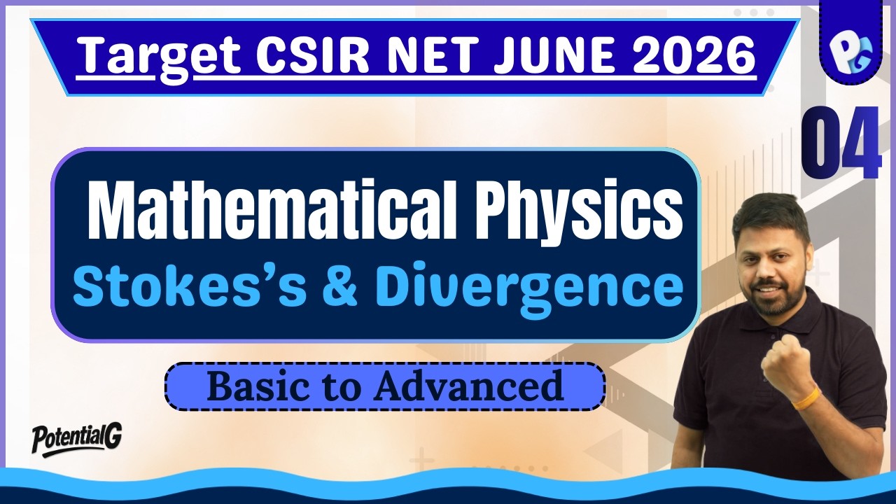 Lec 04 | Target CSIR NET June 2026 | Stokes's & Divergence Theorem | POTENTIALG