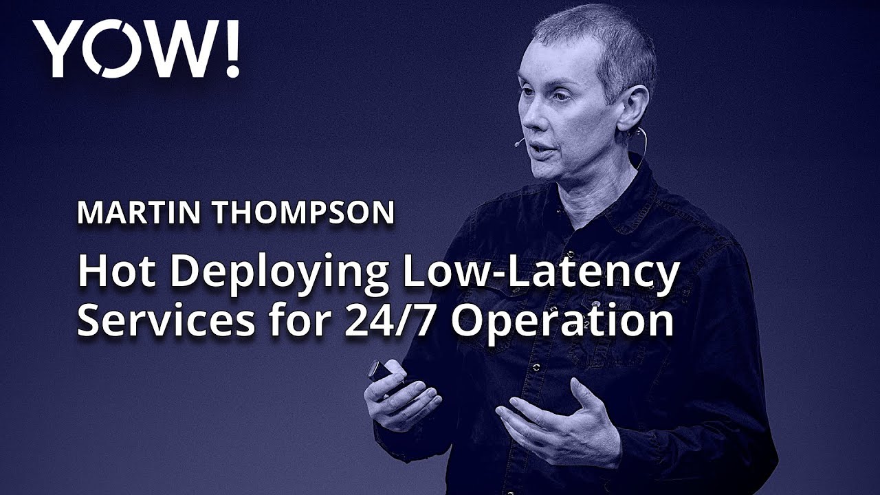 Hot Deploying Low-Latency Services for 24/7 Operation • Martin Thompson • YOW! 2022