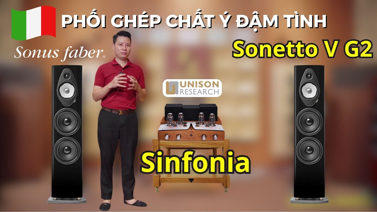 PHỐI GHÉP CHẤT Ý ĐẬM TÌNH: Loa Sonus faber Sonetto V G2 + Amply Đèn Unison Research Sinfonia