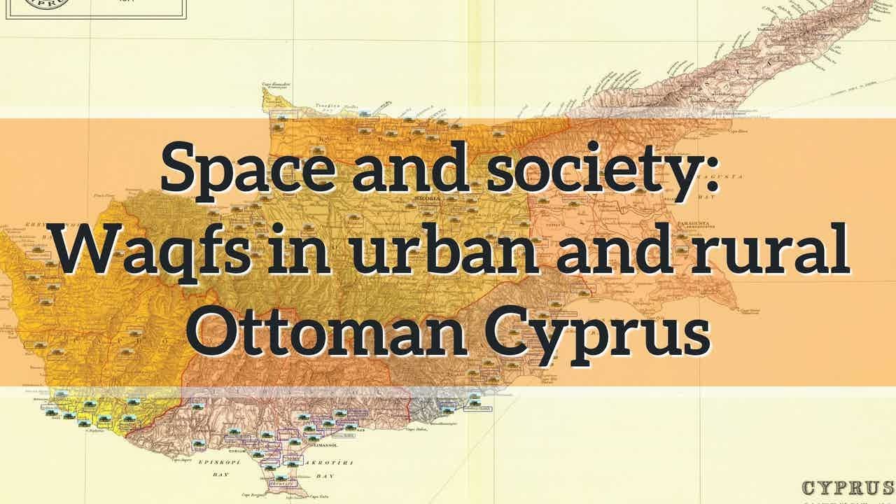 Pilot Series E03 Space and society: Waqfs in urban and rural Ottoman Cyprus