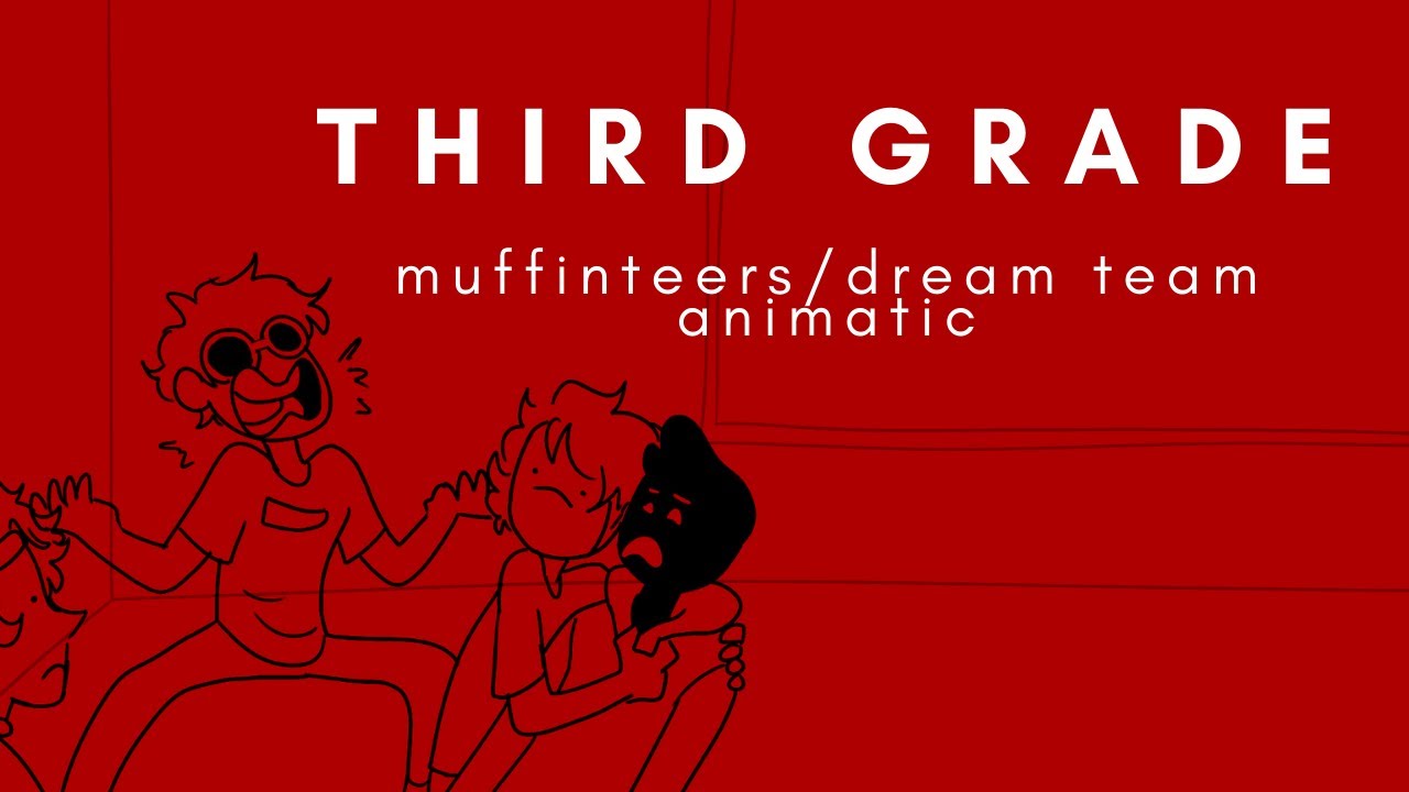 third grade (muffinteers/dream team animatic)