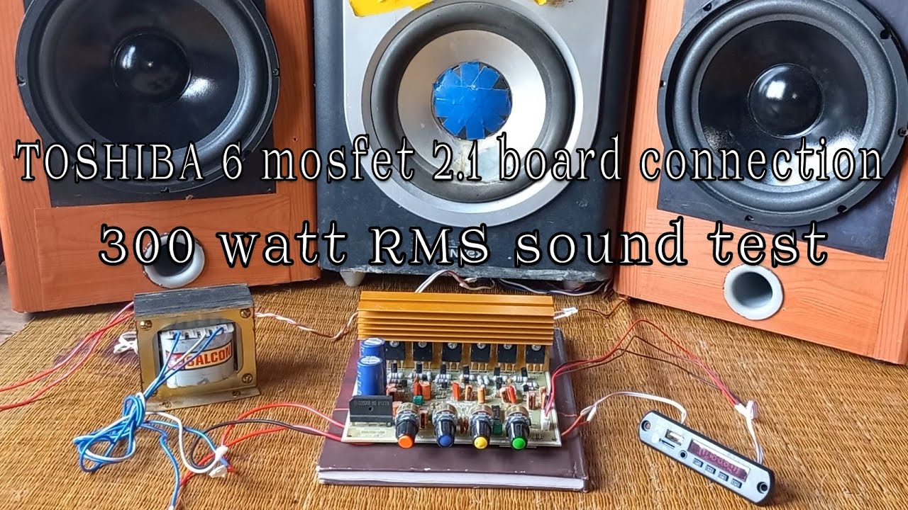 TOSHIBA (6 mosfet) 2.1 300watt board connection and sound test .