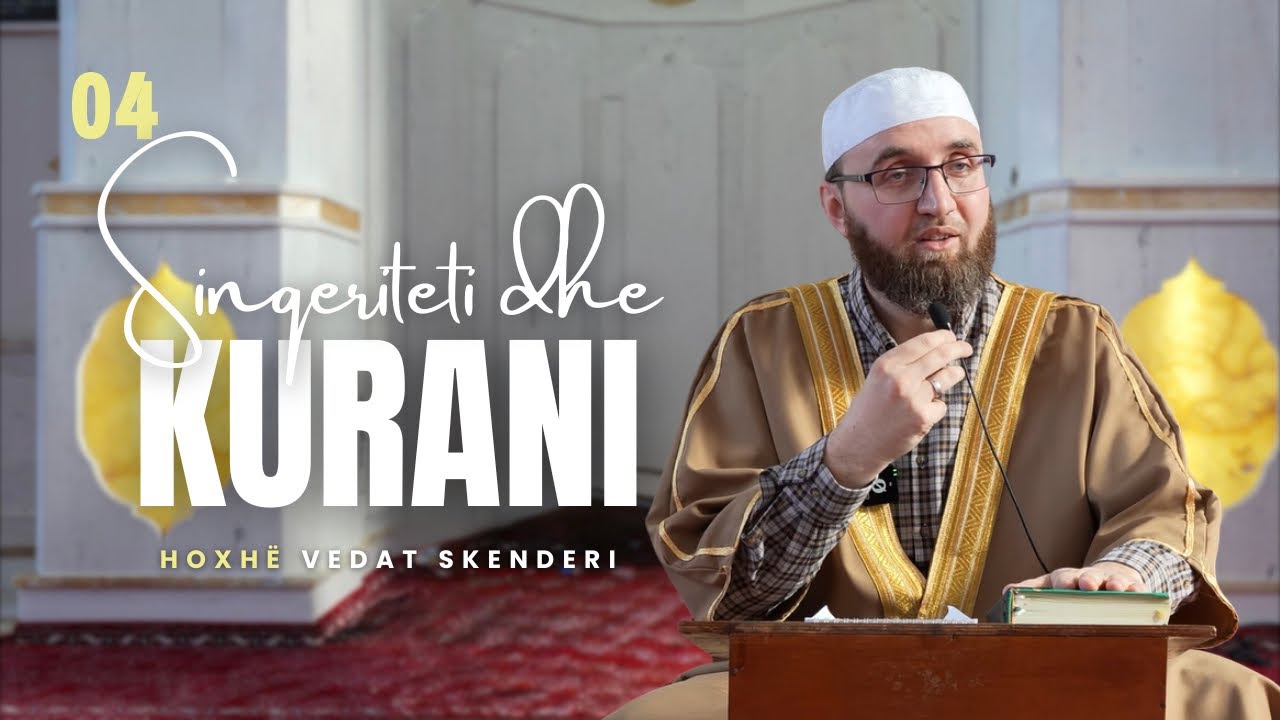 04. Sinqeriteti dhe Kurani - Hoxhë Vedat Skenderi