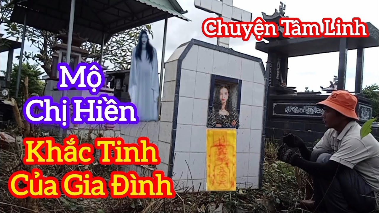 Ngôi Mộ Của Chị Hiền, Khắc Tinh Của Gia Đình - chuyện Tâm Linh 