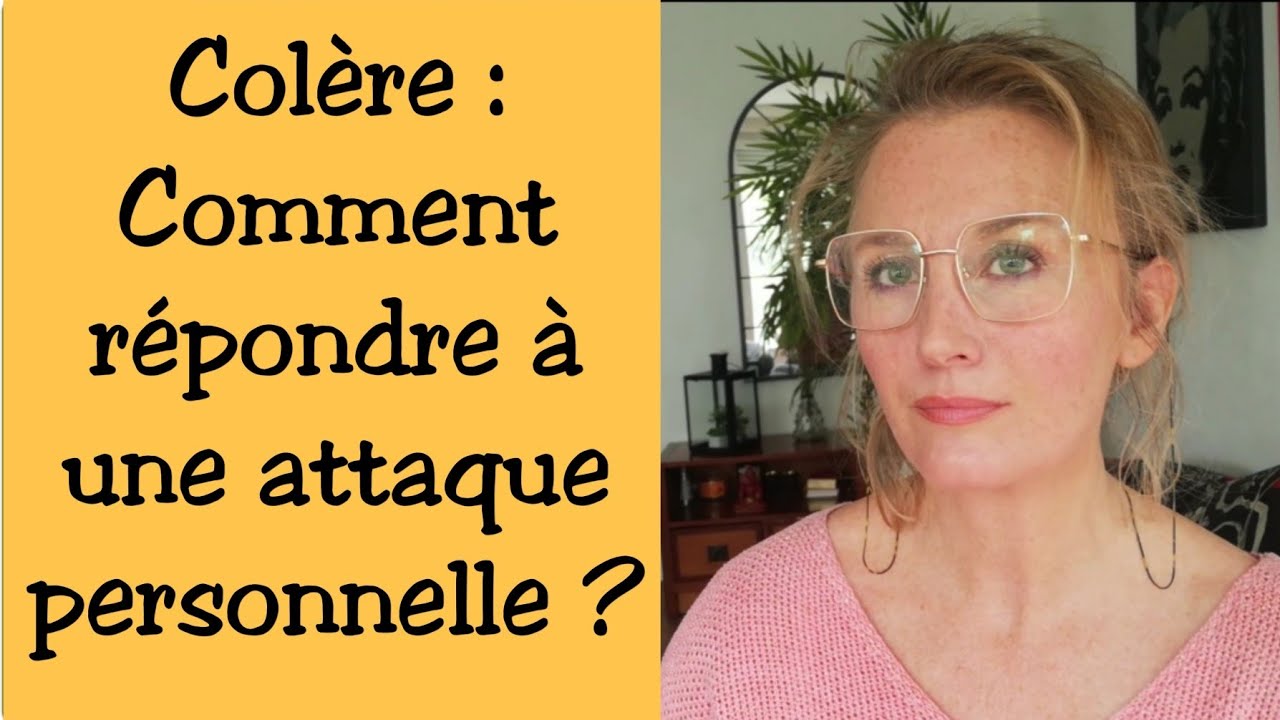 Colère : Comment répondre à une attaque personnelle.
