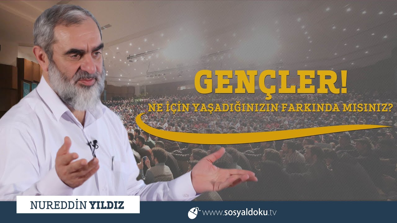 254) Gençler! Ne İçin Yaşadığınızın Farkında mısınız? - Ankara - Nureddin YILDIZ