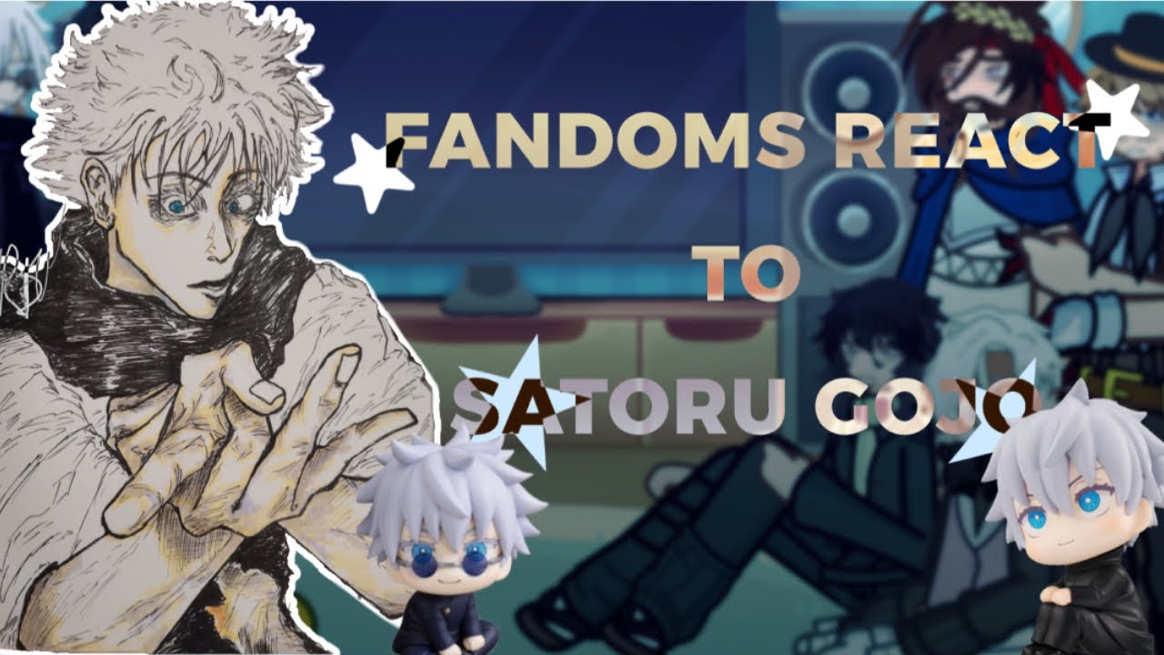 WIP 2!! Fandoms react to Gojo Satoru. (Read description)