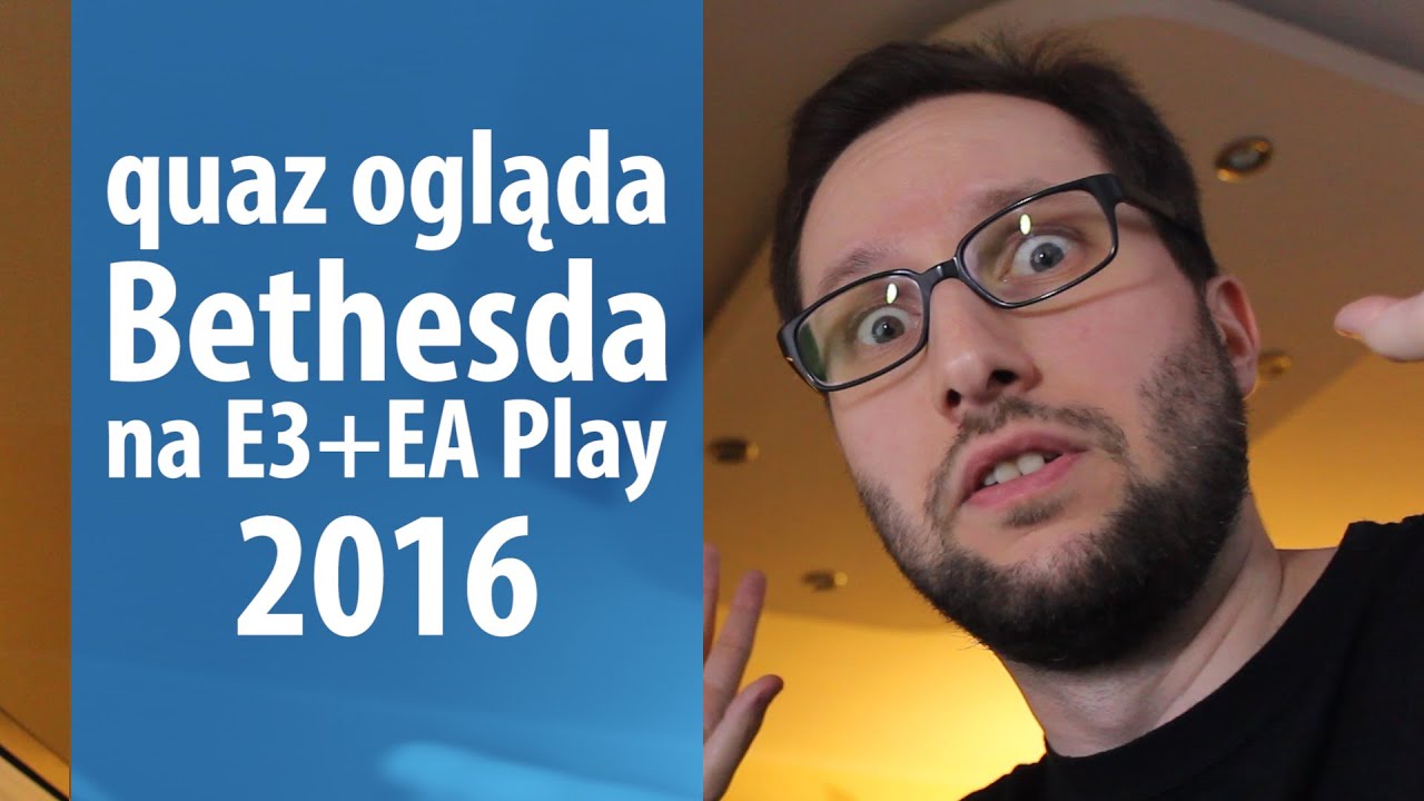 quaz ogląda E3 2016 #2: Bethesda