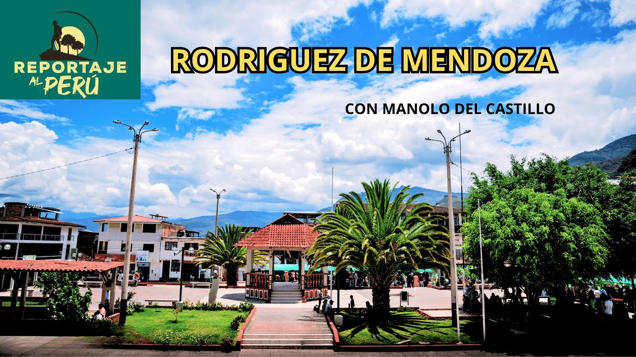 RODRIGUEZ DE MENDOZA -REPORTAJE AL PERÚ #RodriguezdeMendoza #ReportajealPerú con Manolo del Castillo