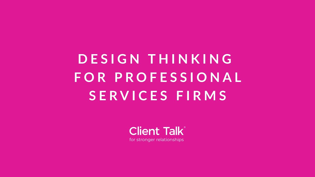Client Talk: Design Thinking For Professional Services Firms