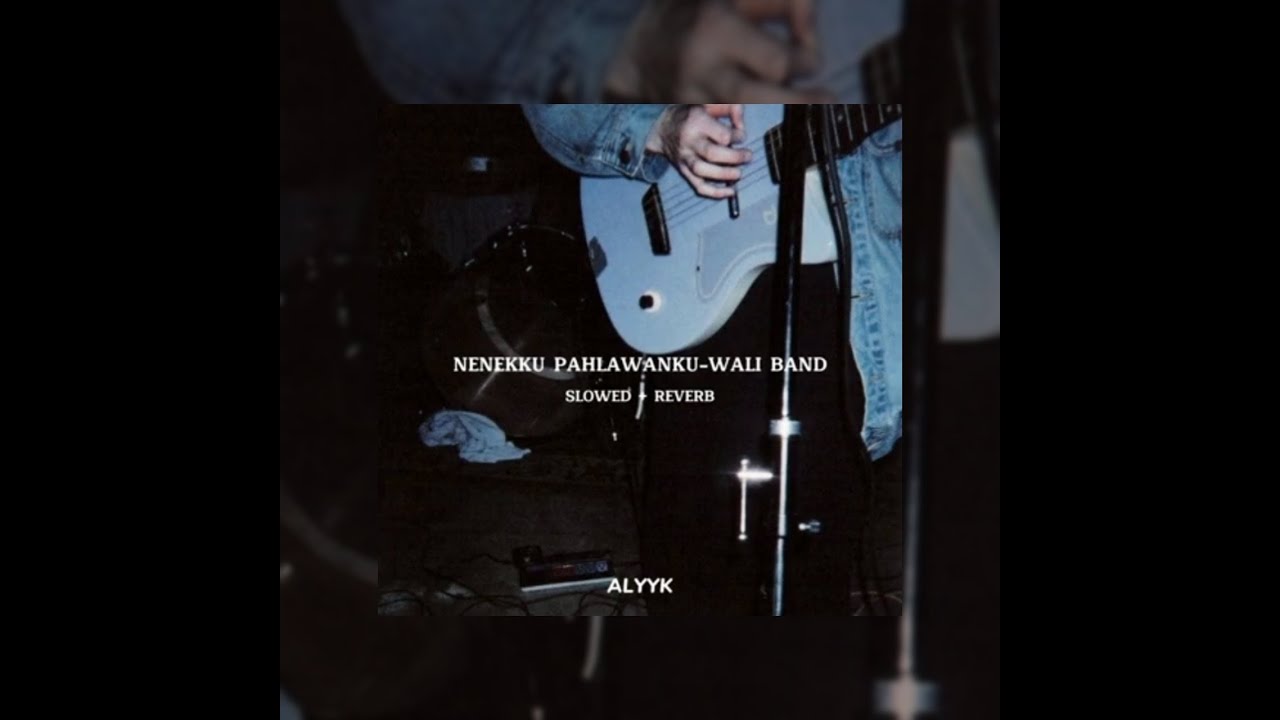 NENEKKU PAHLAWANKU-WALI BAND (SLOWED+REVERB)