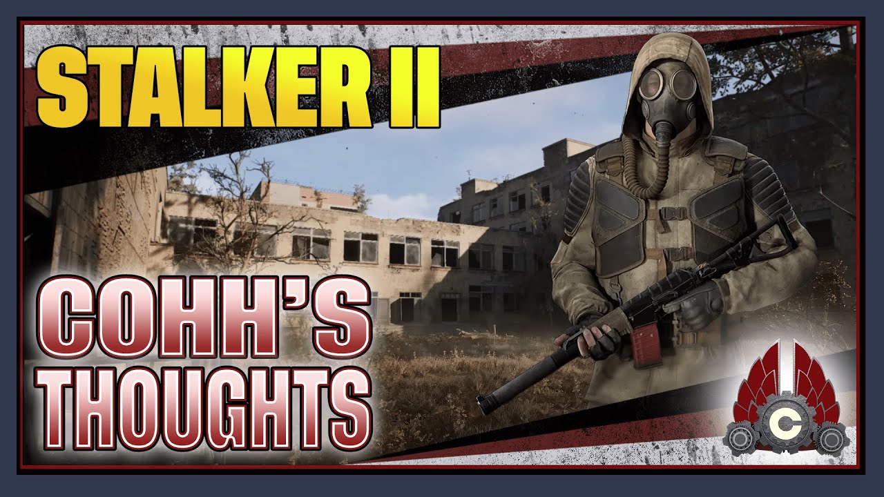 Cohh's Thoughts On S.T.A.L.K.E.R. 2: Heart Of Chornobyl