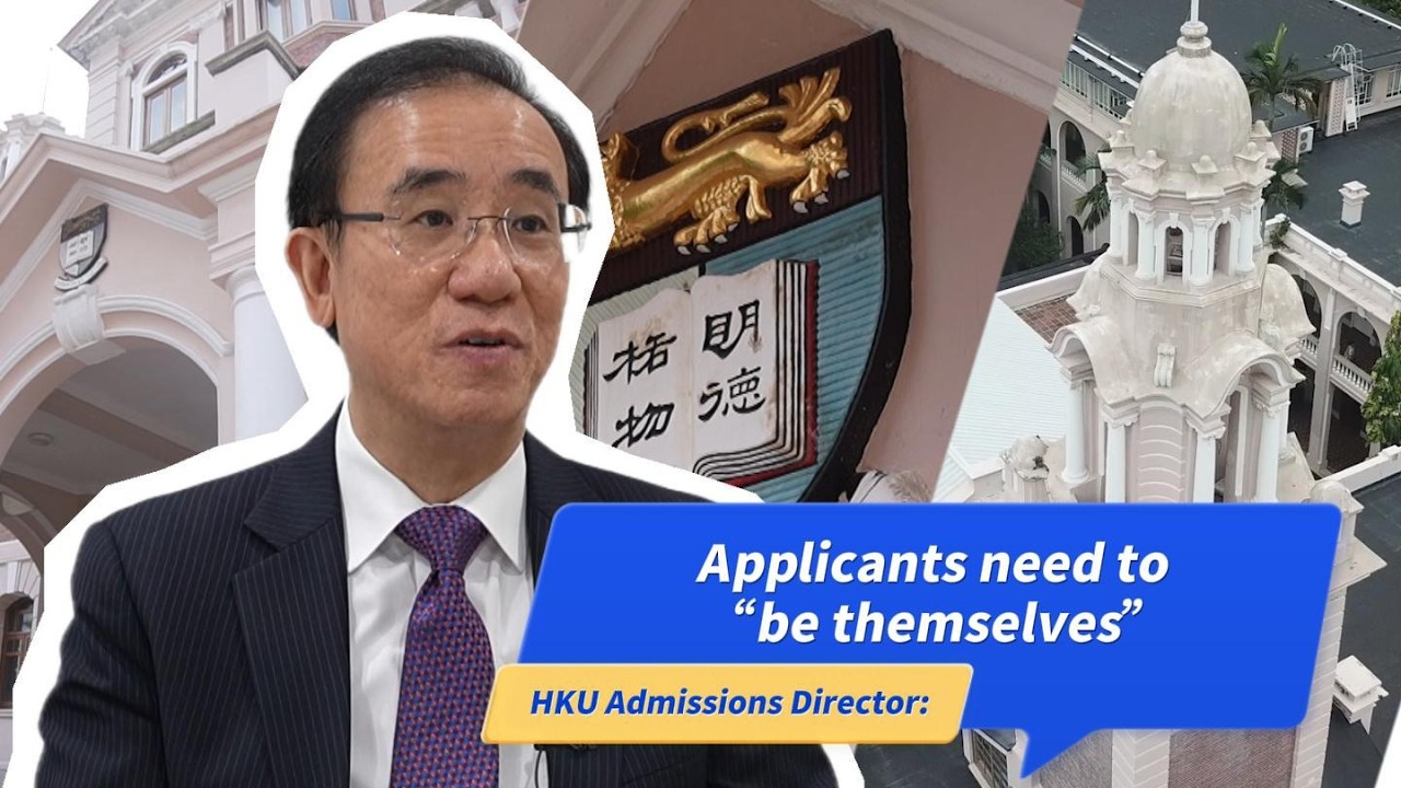 University of Hong Kong Admissions Director: Applicants need to 'be themselves'