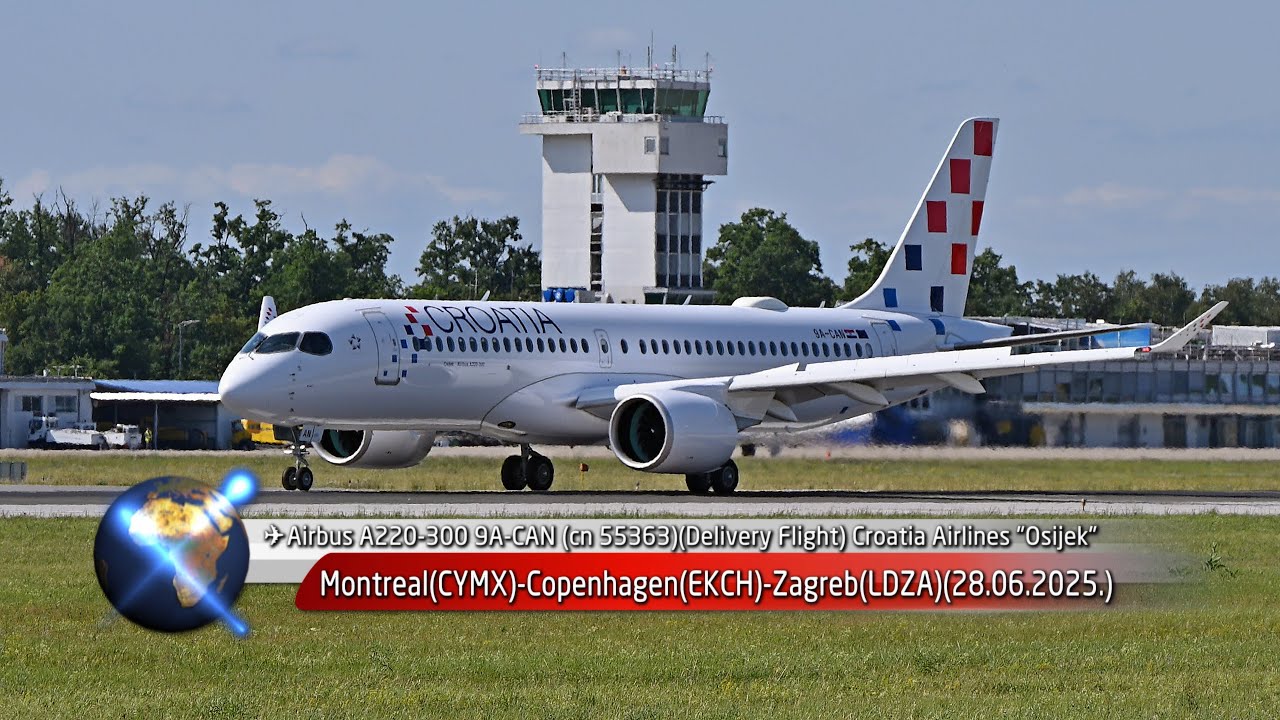 ✈️🇭🇷Airbus A220-300 (Delivery Flight) Montreal(CYMX)-Copenhagen(EKCH)-Zagreb(LDZA)(28.06.2025.)