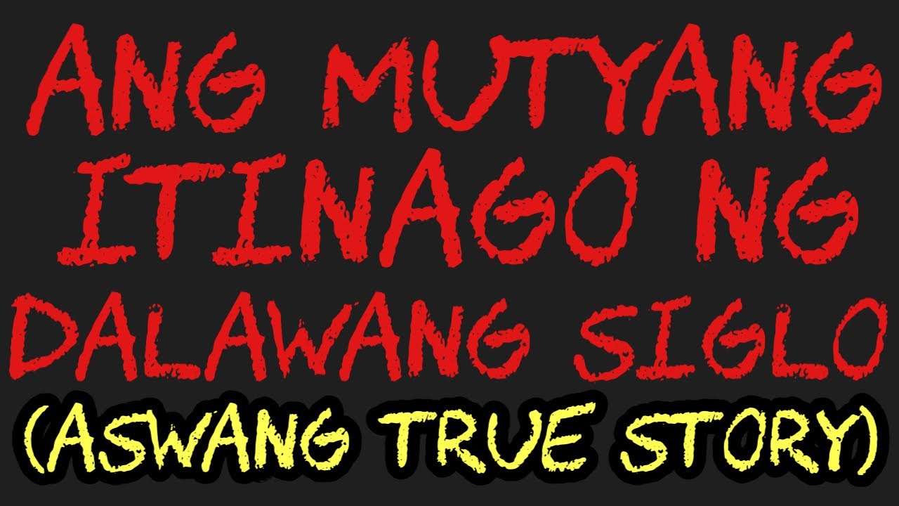 ANG MUTYANG ITINAGO NG DALAWANG SIGLO (Aswang True Story)
