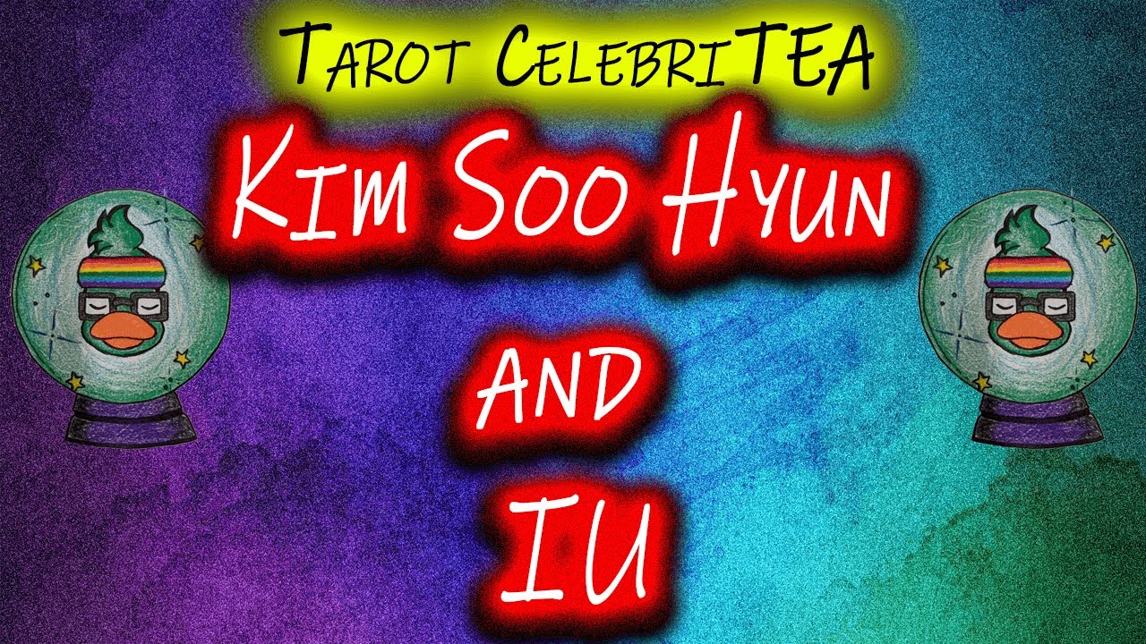 Tarot CelebriTEA - Kim Soo Hyun and IU's Tarot Card Reading