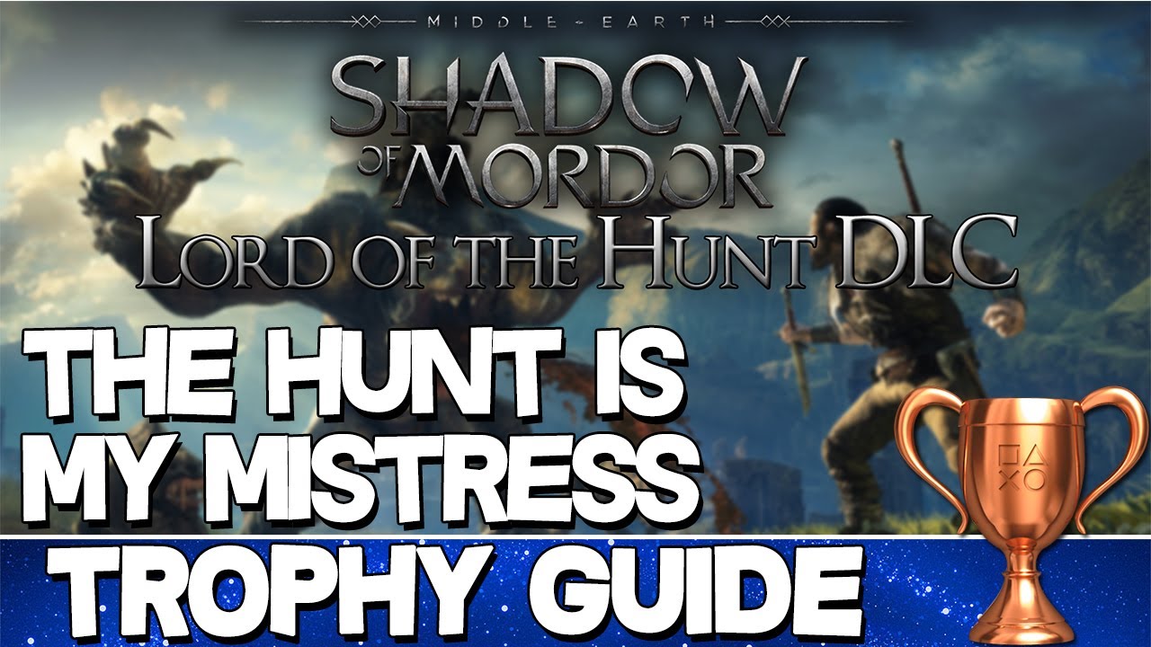 Middle Earth: Shadow of Mordor Lord of the Hunt | The Hunt is my Mistress Trophy Guide
