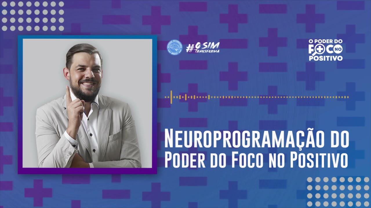 NEUROPROGRAMA&Ccedil;&Atilde;O DO PODER DO FOCO NO POSITIVO - OUVIR 1X AO DIA DE OLHOS FECHADOS EM RELAXAMENTO