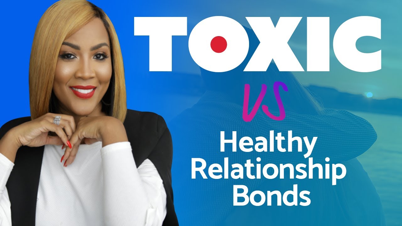Toxic Vs Healthy Relationship Bonds | Relationship Advice