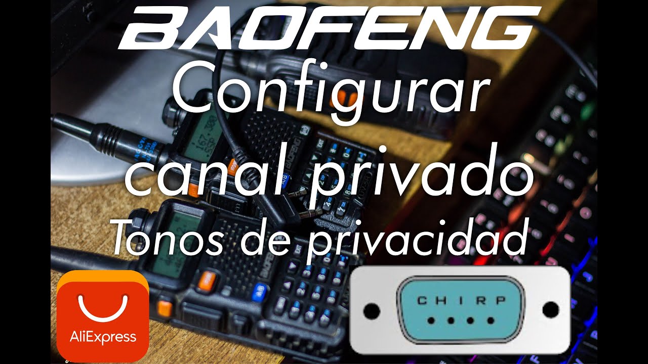 Hacer canal de radio privado - Baofeng UV-5R y 888s video de tonos de privacidad desde CHIRP