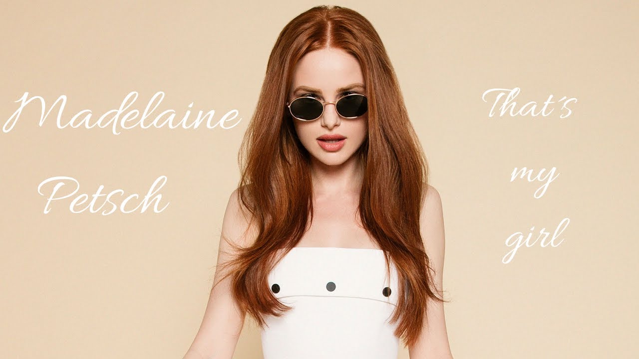 Madelaine Petsch || That’s my girl