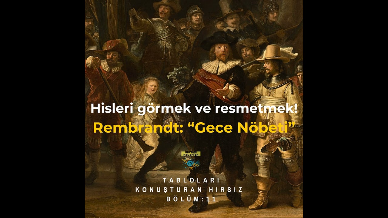 Hisleri Görmek ve Resmetmek! Rembrandt Mucizesi: Gece Nöbeti