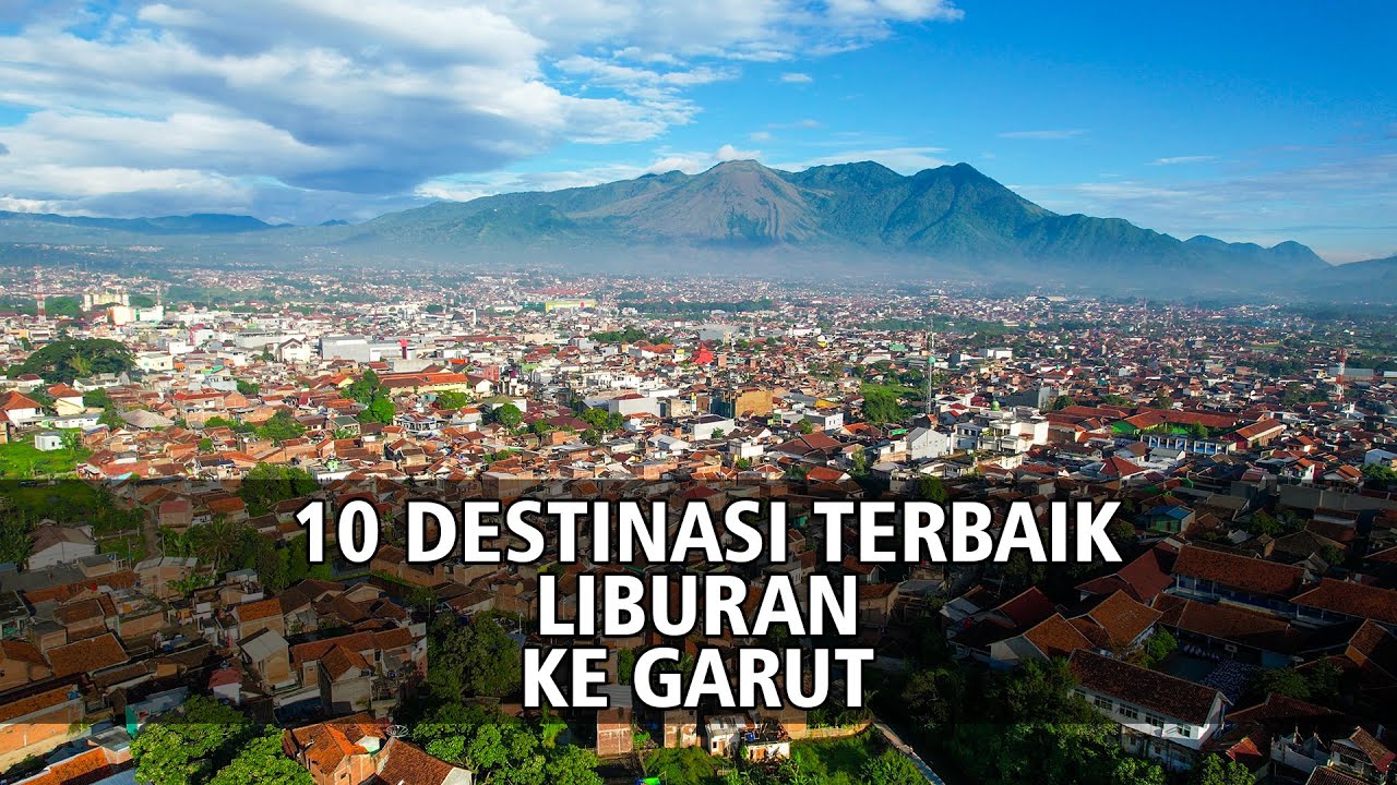 10 Destinasi Terbaik Liburan Di Kota Garut Rekomendasi Untuk Liburan Akhir Tahun dan Liburan Lebaran