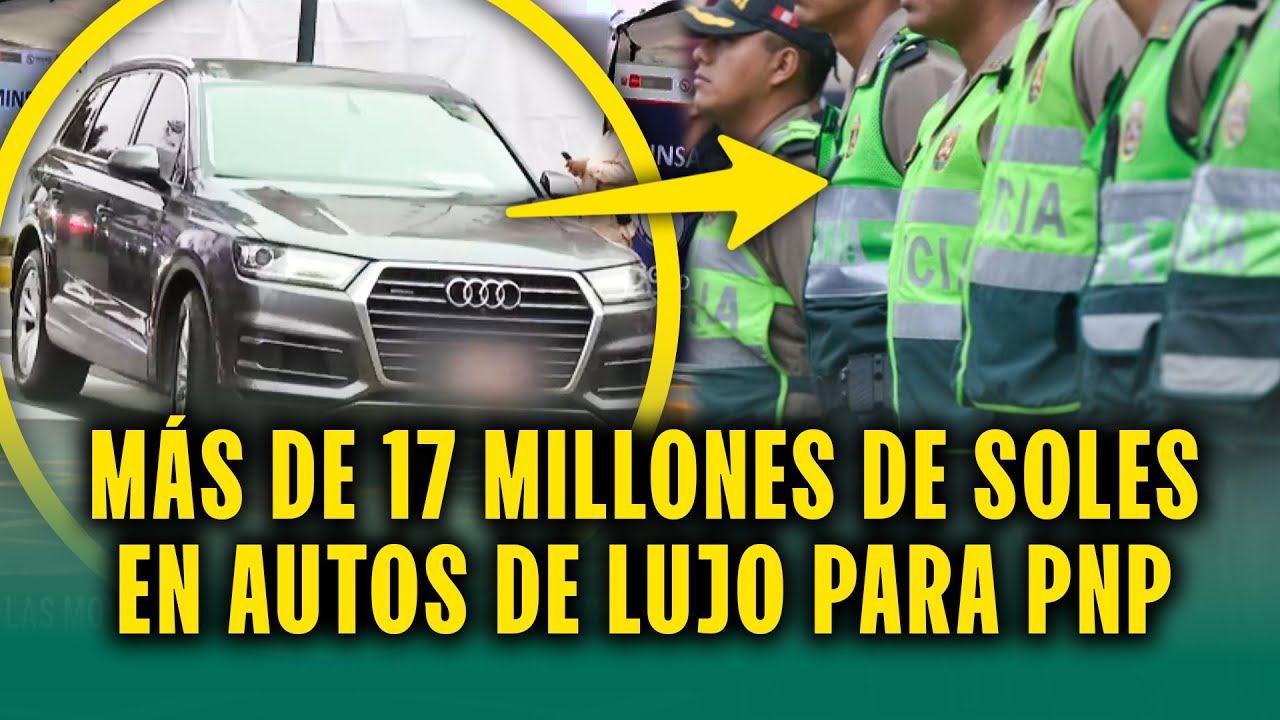 Gobierno gasta más de 17 millones de soles en autos de lujo para la Policía Nacional del Perú