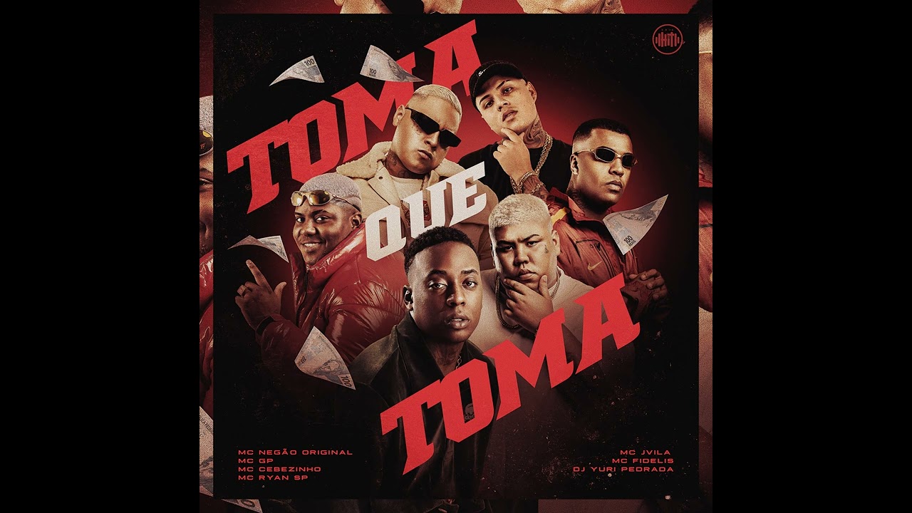 TOMA QUE TOMA - MC Negão Original, MC GP, MC Cebezinho, MC Ryan SP, J Vila e Fidelis (Yuri Pedrada)