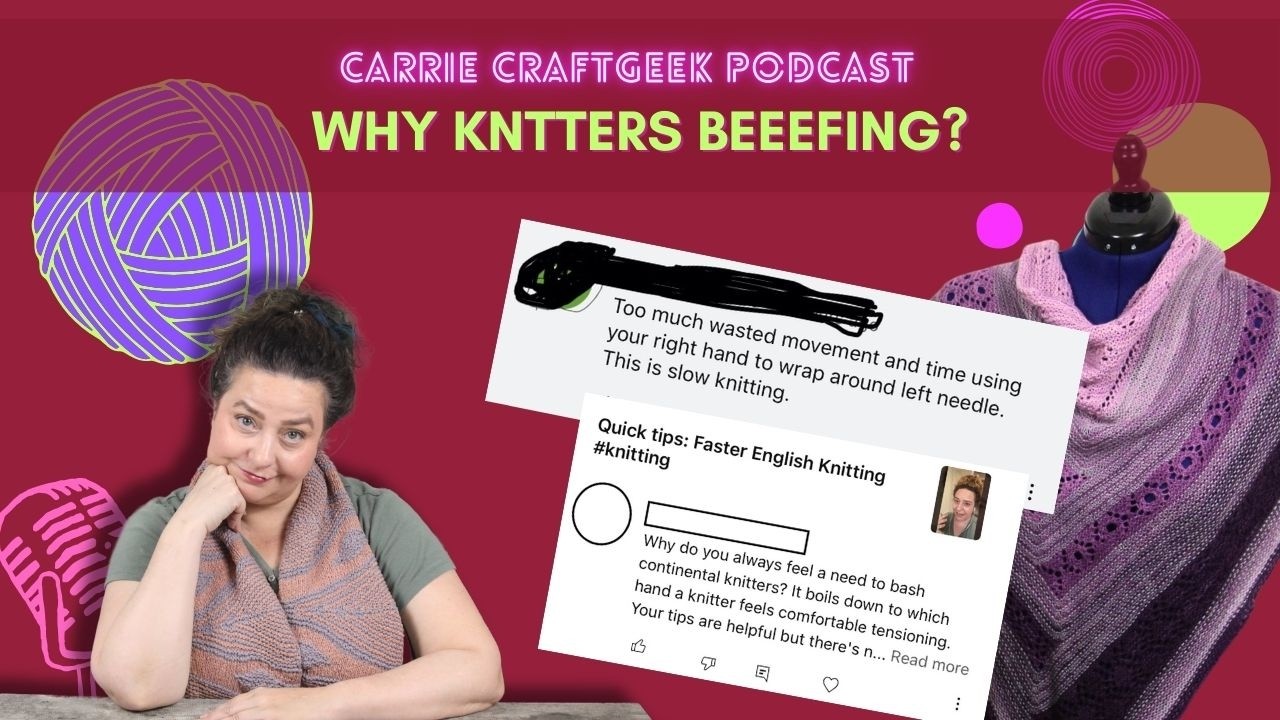 CARRIE CRAFTGEEK PODCAST: CLASHING OVER CONTINENTAL VERSUS ENGLISH STYLE KNITTING