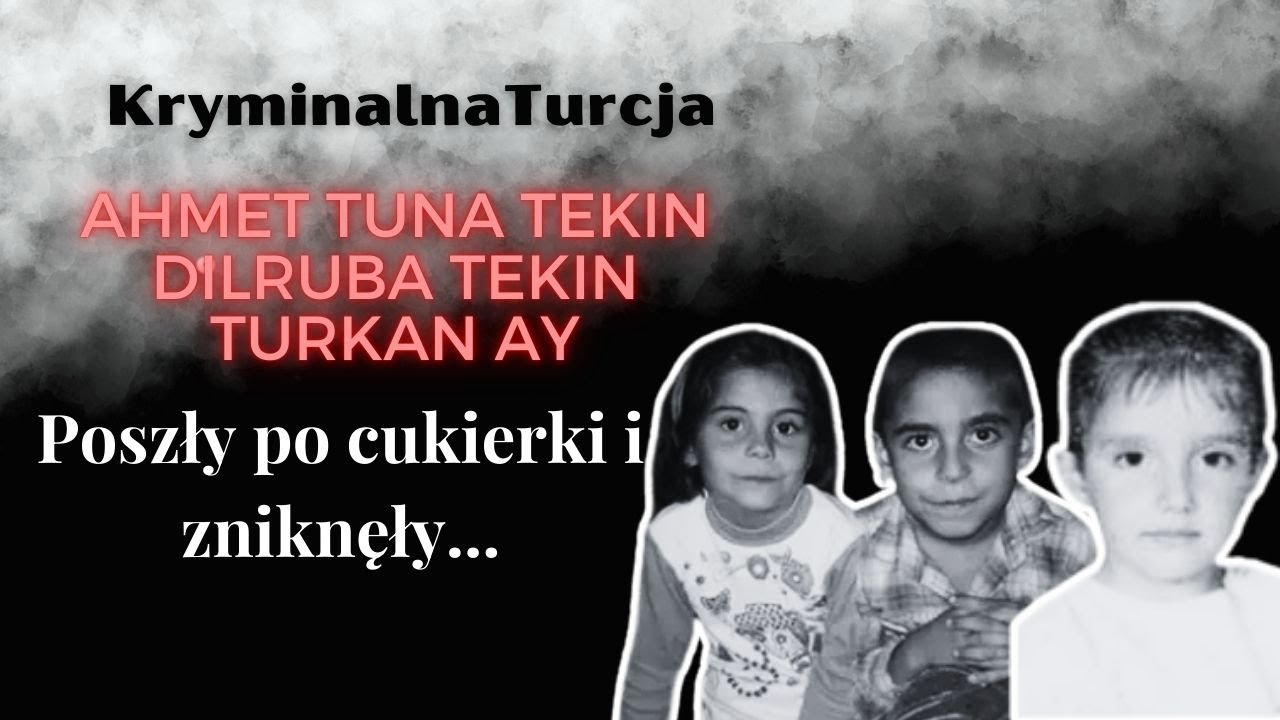 Poszły po cukierki i zniknęły... - Ahmet Tuna Tekin, Dilruba Tekin i Turkan Ay | Kryminalna Turcja