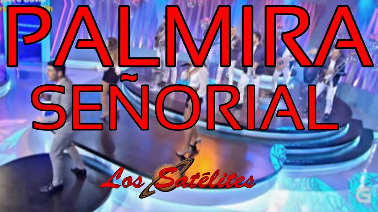 Palmira Señorial - Orquesta Los Satélites 2021