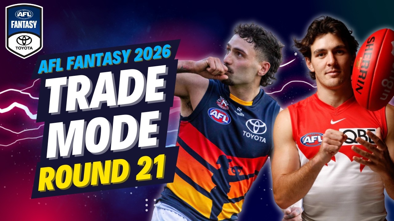 ROUND 21 TRADE MODE | AFL Fantasy 2026