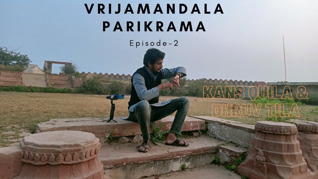 Vrindavan Series | VRIJAMANDALA PARIKRAMA | EP-2 | Hindi | Kans Quila & Dhruv Tila