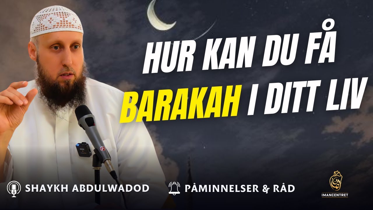 Hur kan du få BARAKAH i ditt liv | Påminnelser & Råd - EP. 38 | Shaykh Abdulwadod