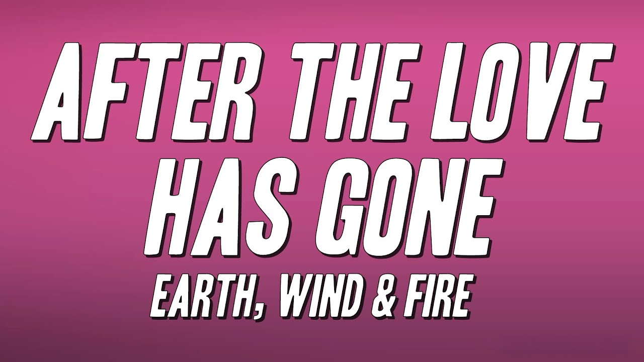 Earth, Wind & Fire - After the Love Has Gone (Lyrics)