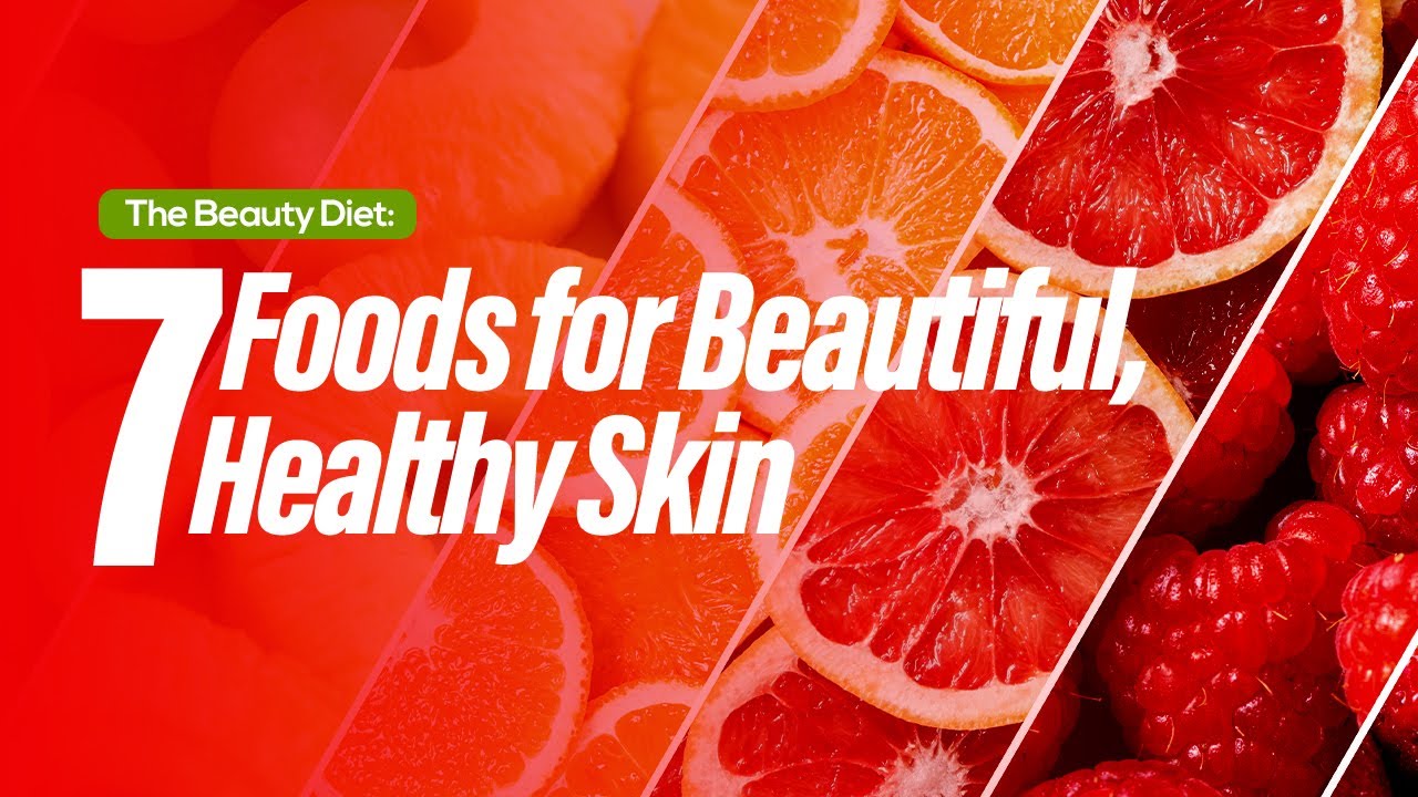 The Beauty Diet: 7 Foods for Beautiful, Healthy Skin
