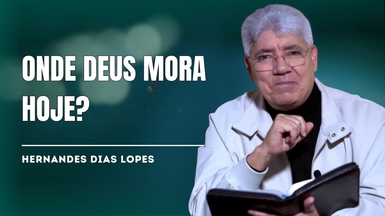 O VERDADEIRO LUGAR ONDE DEUS ESCOLHEU MORAR - HERNANDES DIAS LOPES