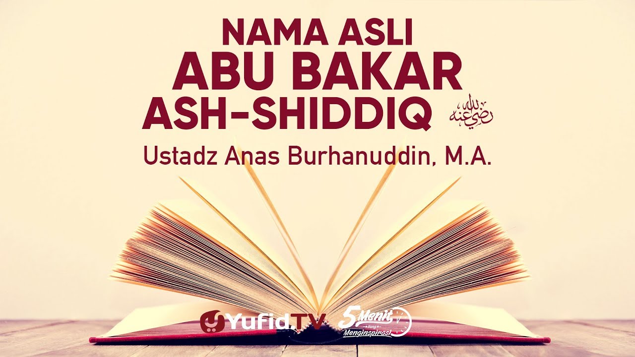 Nama Asli Abu Bakar - Ustadz Anas Burhanuddin, M.A. - 5 Menit yang Menginspirasi