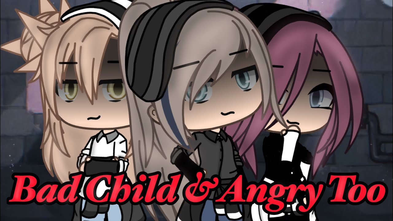 Bad Child & Angry Too {GLMV}