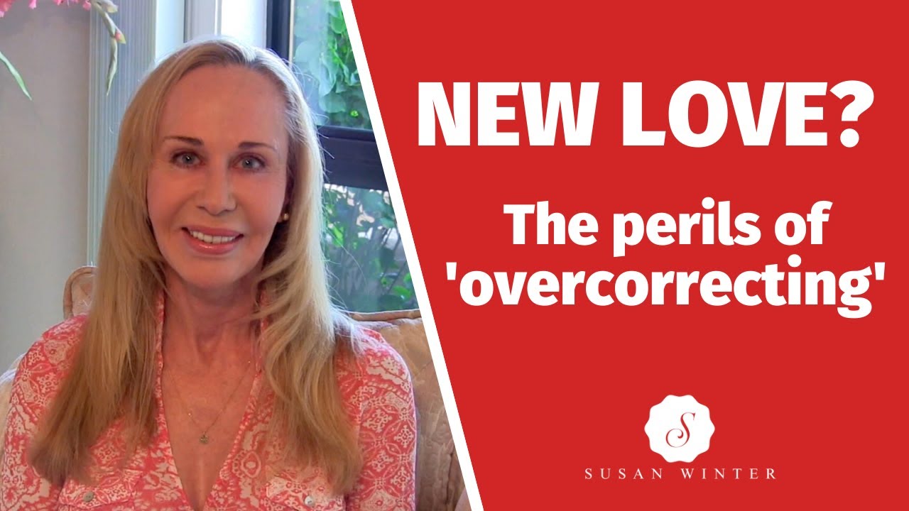New Love? The perils of 'overcorrecting' @Susan Winter