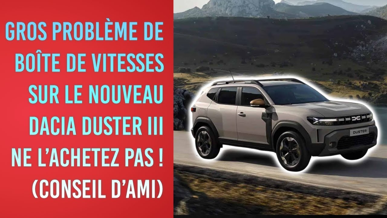 Dacia Duster III et scandale des bo&icirc;tes automatiques : ne l'achetez pas sans conna&icirc;tre le probl&egrave;me !