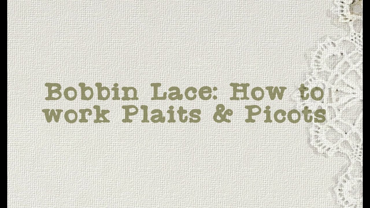 Bobbin Lace: How to work Plaits and Picots