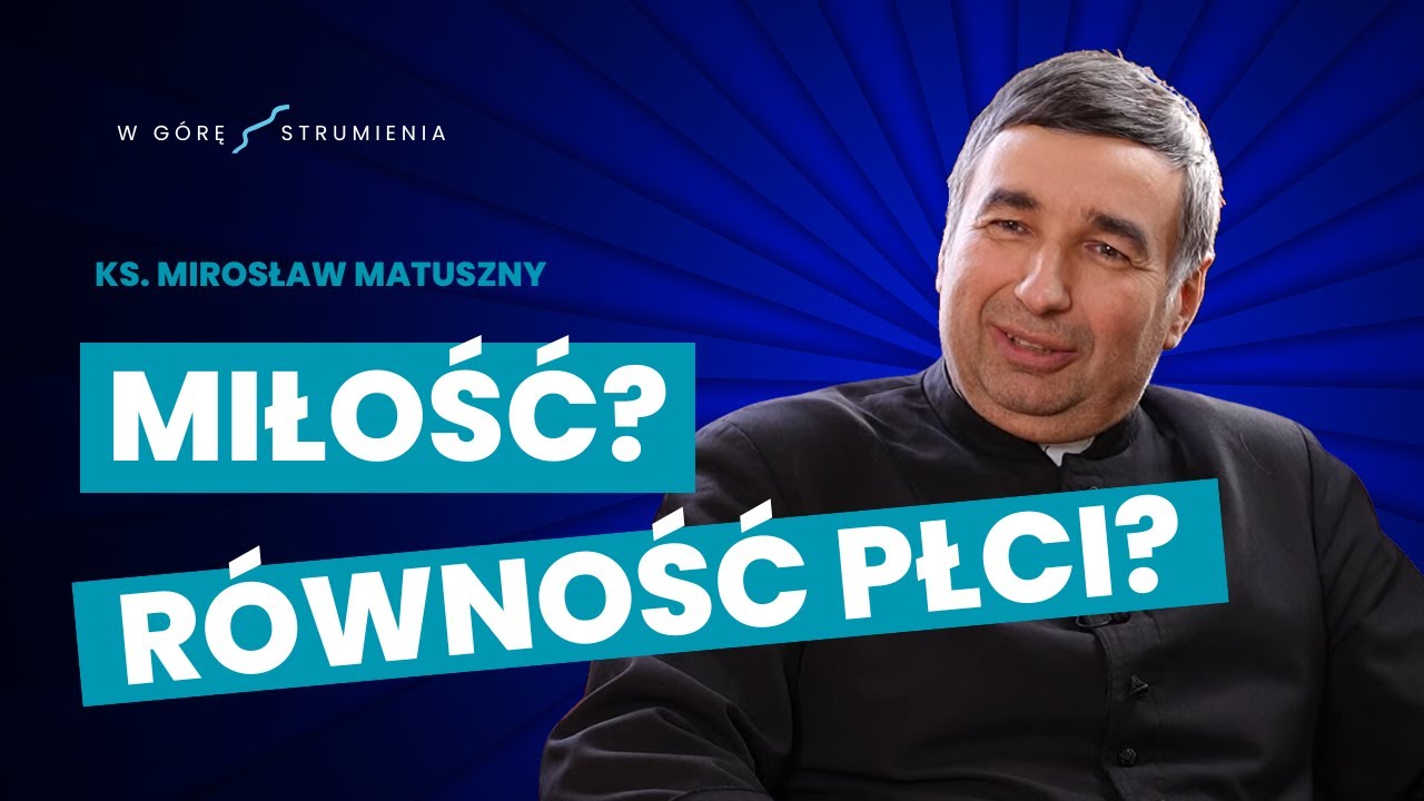 GODNOŚĆ I RÓWNOŚĆ A POLSKIE SUFRAŻYSTKI | ks. Mirosław Matuszny o miłości | W GÓRĘ STRUMIENIA #1