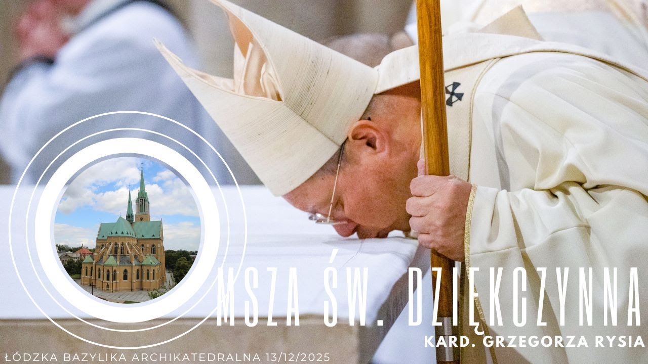 Transmisja Mszy św. dziękczynnej za posługę kard. G. Rysia w Archidiecezji Ł&oacute;dzkiej I g 12:00 I 2025