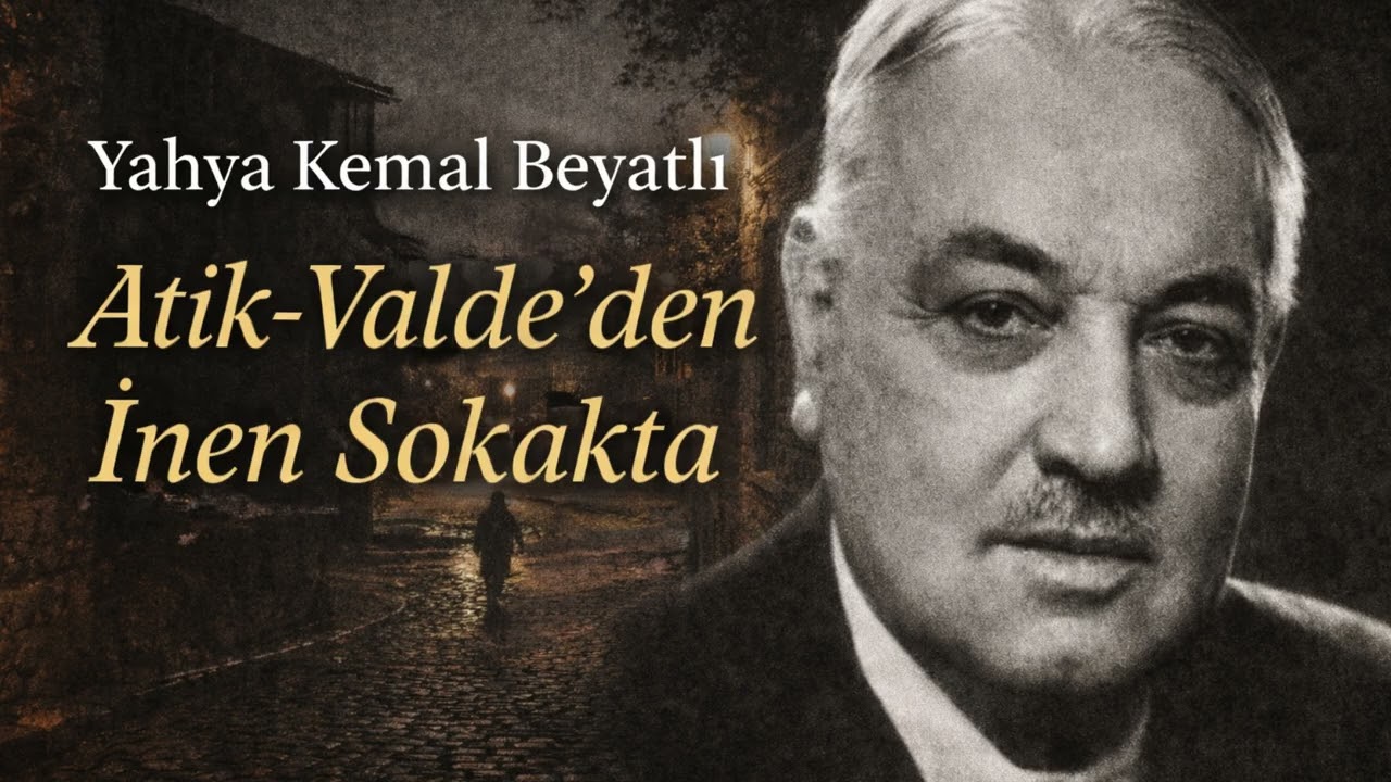 Atik-Valde'den İnen Sokakta - Yahya Kemal Beyatlı
