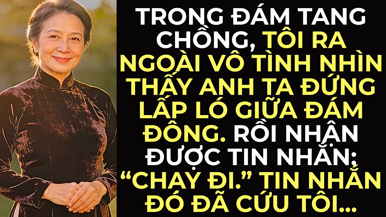 Trong tang lễ của chồng, tôi nhìn thấy anh ta giữa đám đông. Rồi nhận được tin nhắn: 